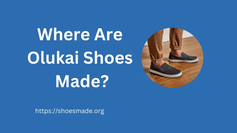 Where Are Olukai Shoes Made? Full Detailed Guide