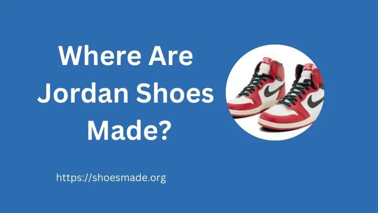 Where Are Jordan Shoes Made? A Comprehensive Guide