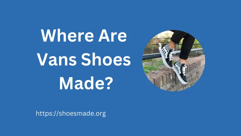 Where Are Vans Shoes Made? A Comprehensive Guide