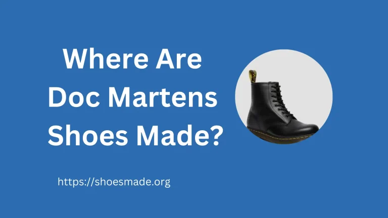 Where Are Doc Martens Shoes Made? A Comprehensive Guide