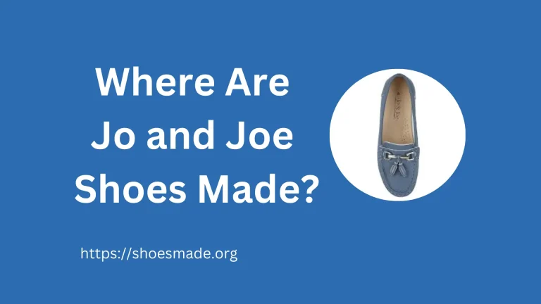 Where Are Jo and Joe Shoes Made? A Detailed Insight