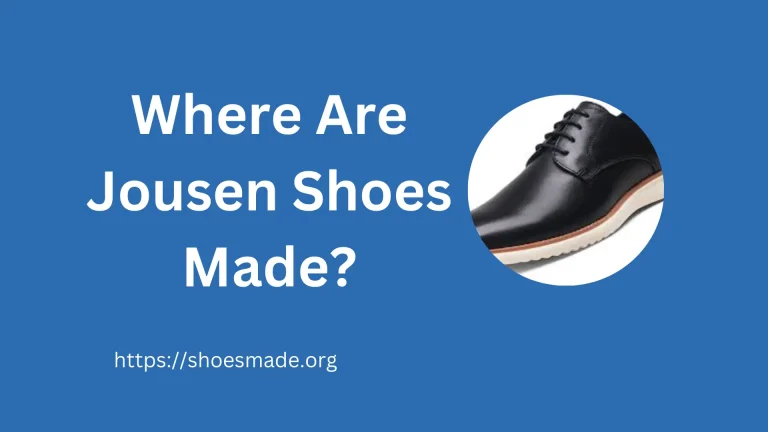 Where Are Jousen Shoes Made? A Detailed Guide