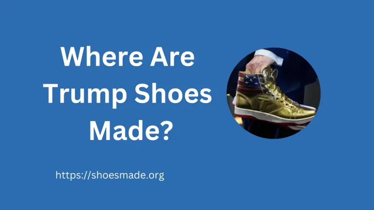 Where Are Trump Shoes Made? A Comprehensive Guide