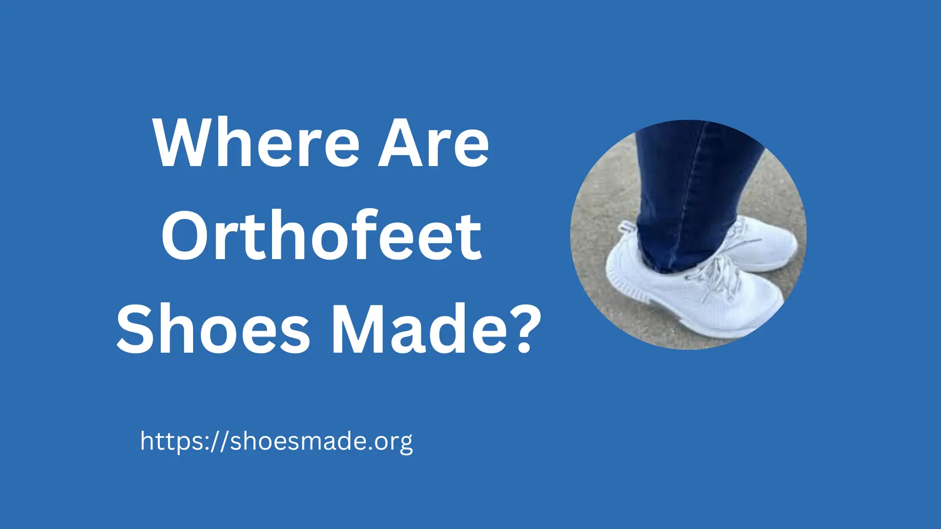 Where Are Orthofeet Shoes Made?