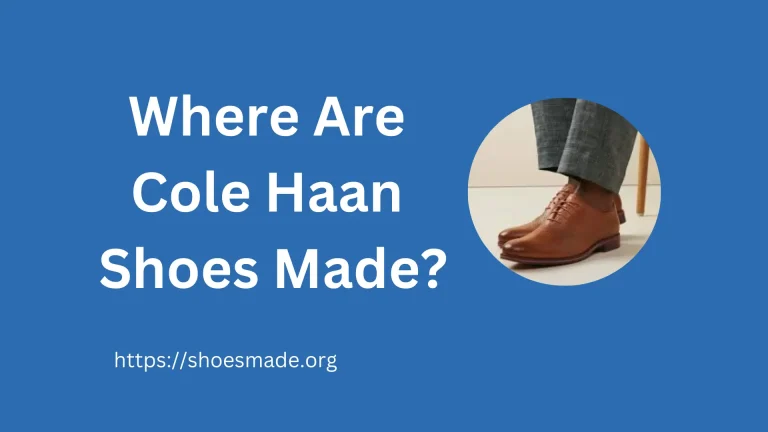 Where Are Cole Haan Shoes Made? Discover the Craftsmanship