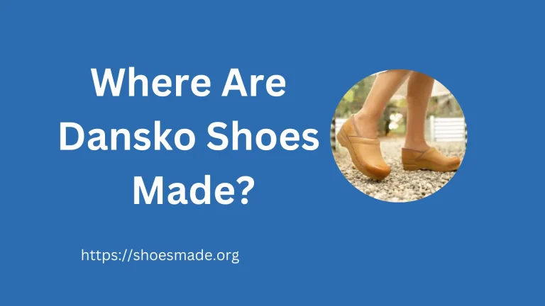 Where Are Dansko Shoes Made? A Comprehensive Guide