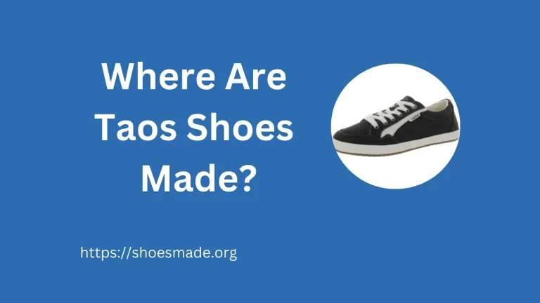 Where Are Taos Shoes Made? A Comprehensive Guide