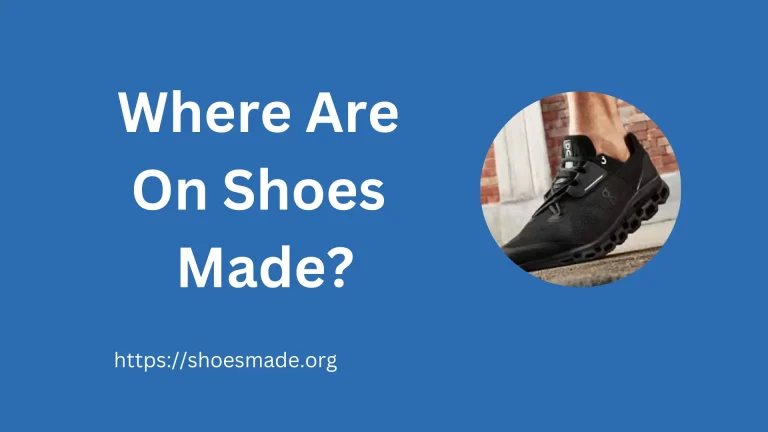 Where Are On Shoes Made? A Comprehensive Guide