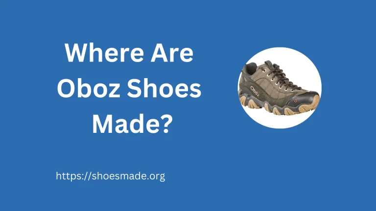 Where Are Oboz Shoes Made? A Detailed Guide